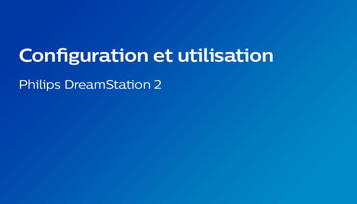 Configuration et utilisation de la PPC DreamStation 2 Philips