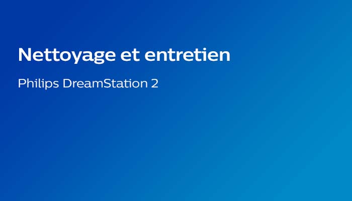 Nettoyage et entretien de la PPC DreamStation 2 Philips